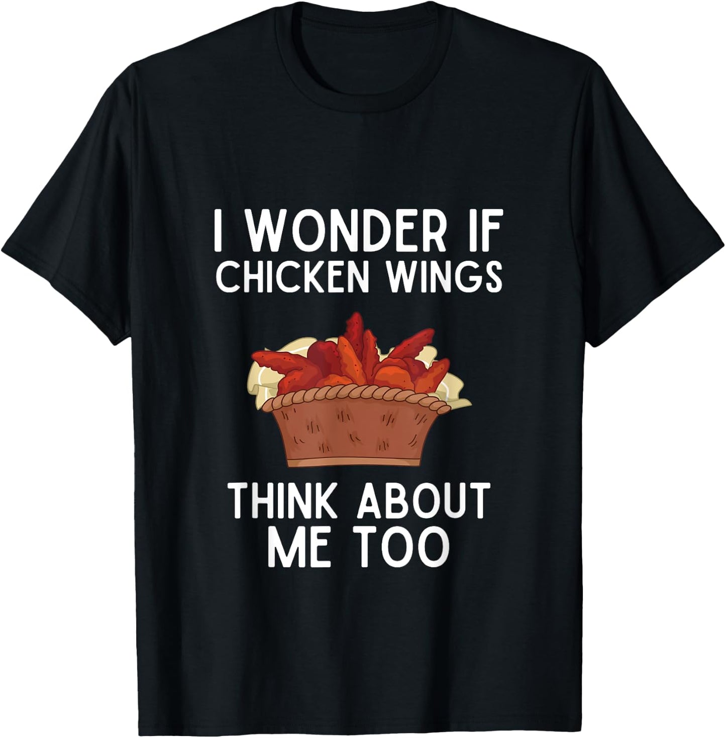 I Wonder If Chicken Wings Think About Me Too Shirt Wings T-Shirt - T-Shirt | Black