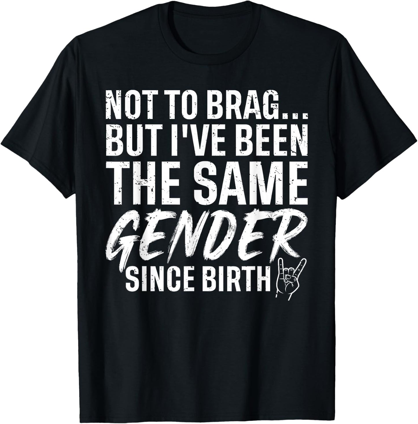 I Have Been The Same Gender Since Birth Funny Sarcastic T-Shirt - T-Shirt | Black