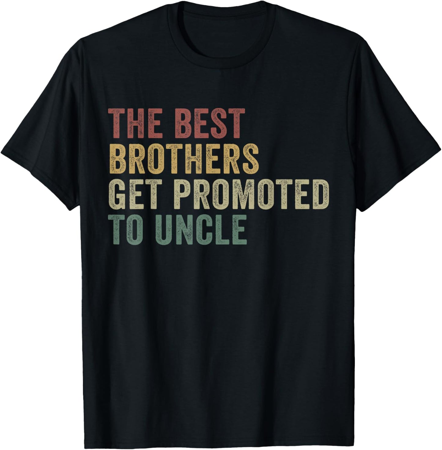 Only The Best Brothers Get Promoted To Uncle T-Shirt - T-Shirt | Black