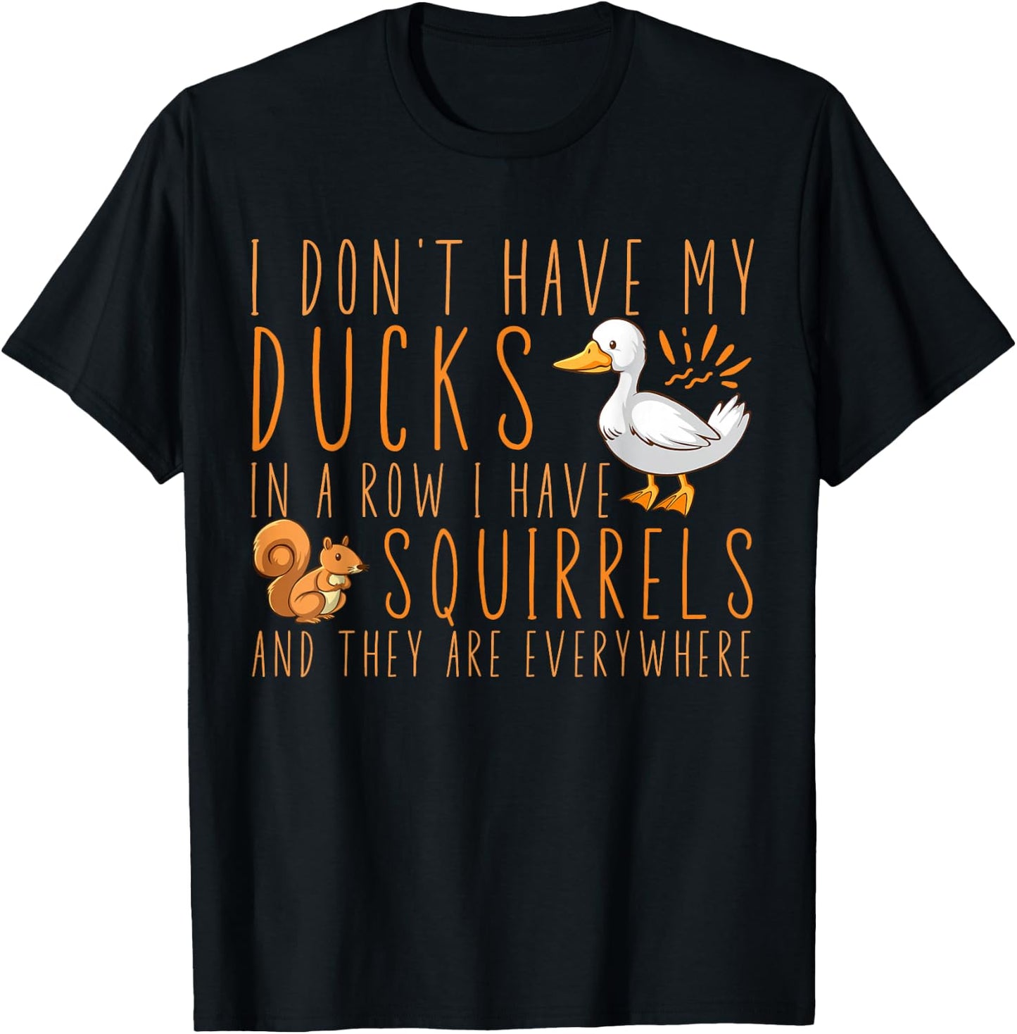 I don't have my ducks in a row I have squirrels T-Shirt - T-Shirt | Black