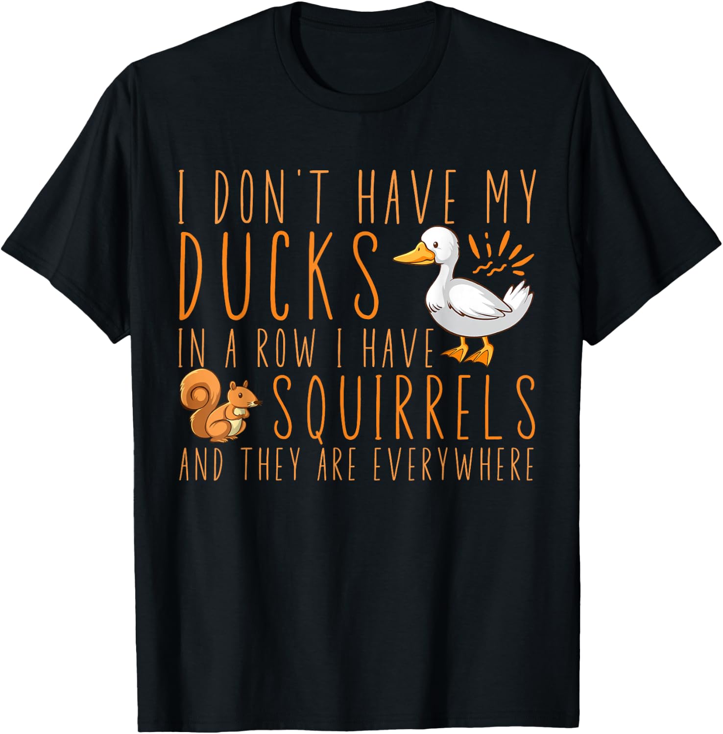I don't have my ducks in a row I have squirrels T-Shirt - T-Shirt | Black
