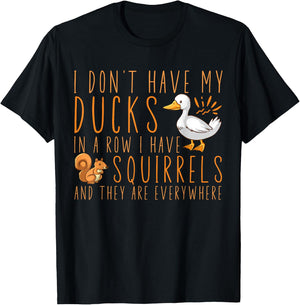 I don't have my ducks in a row I have squirrels T-Shirt - T-Shirt | Black
