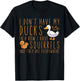 I don't have my ducks in a row I have squirrels T-Shirt - T-Shirt | Black