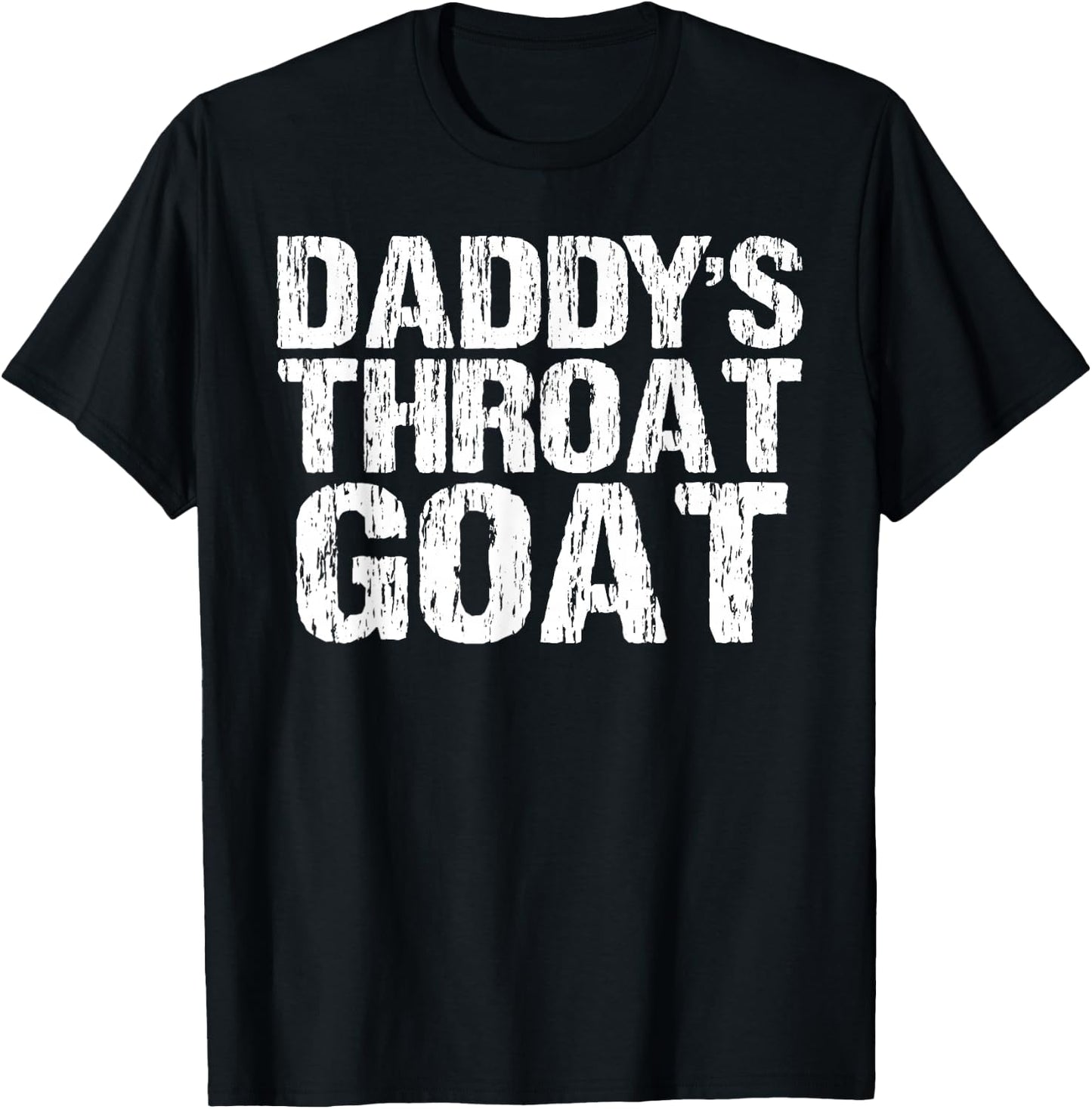 Daddy's Throat Goat Funny Sexy Adult Distressed Profanity T-Shirt - T-Shirt | Black