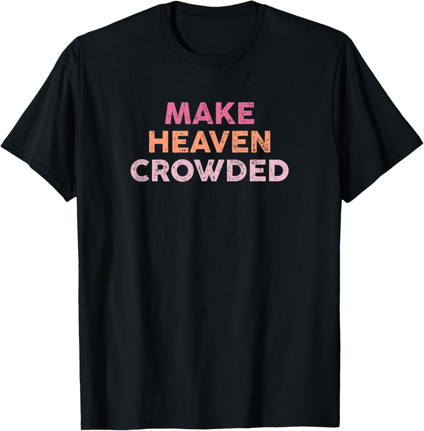 Make Heaven Crowded Shirt Christian Faith Bible Church T-Shirt - T-Shirt | Black