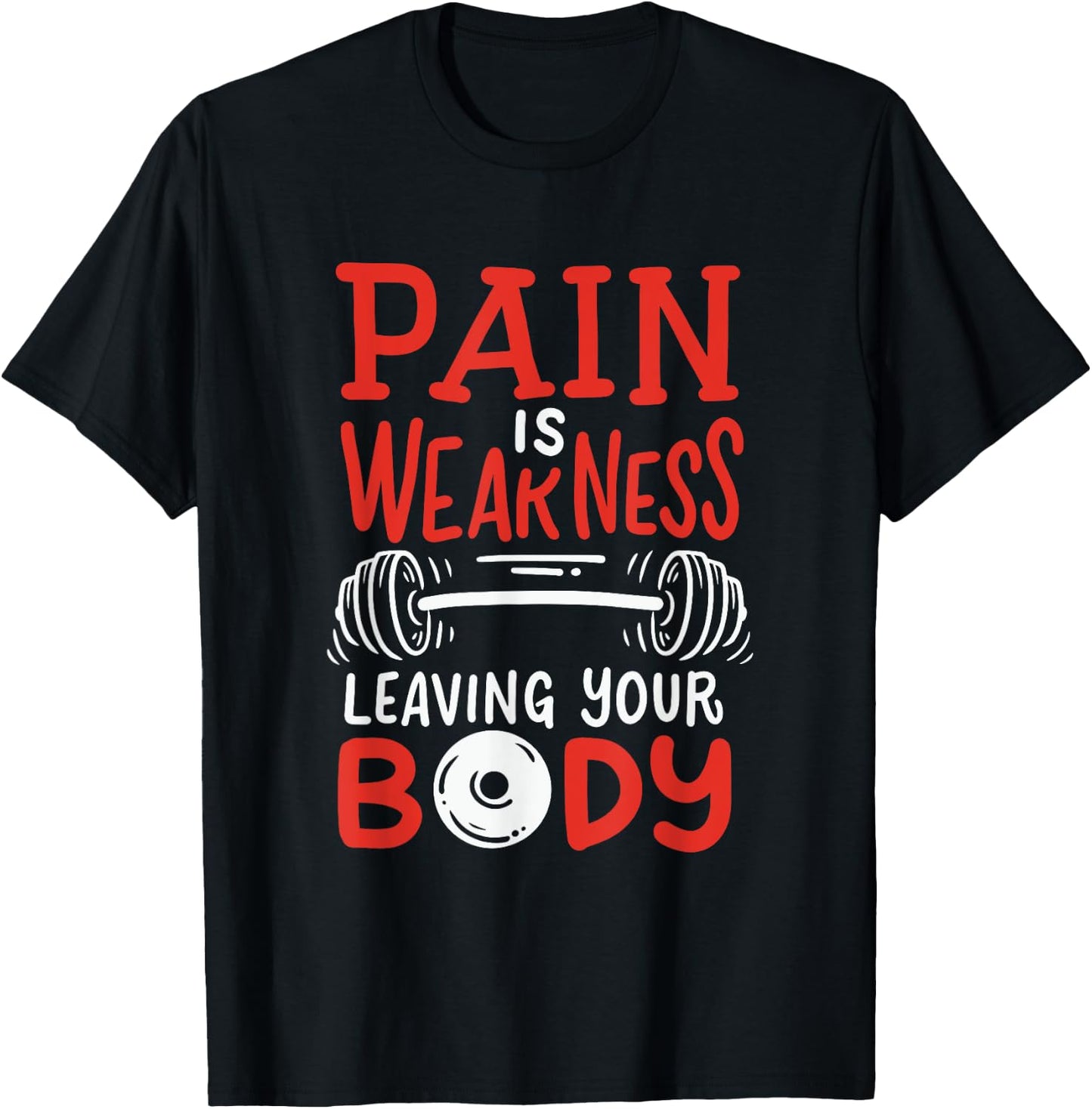 Pain Is Weakness Leaving Your Body Weighlifting Workout Gym T-Shirt - T-Shirt | Black