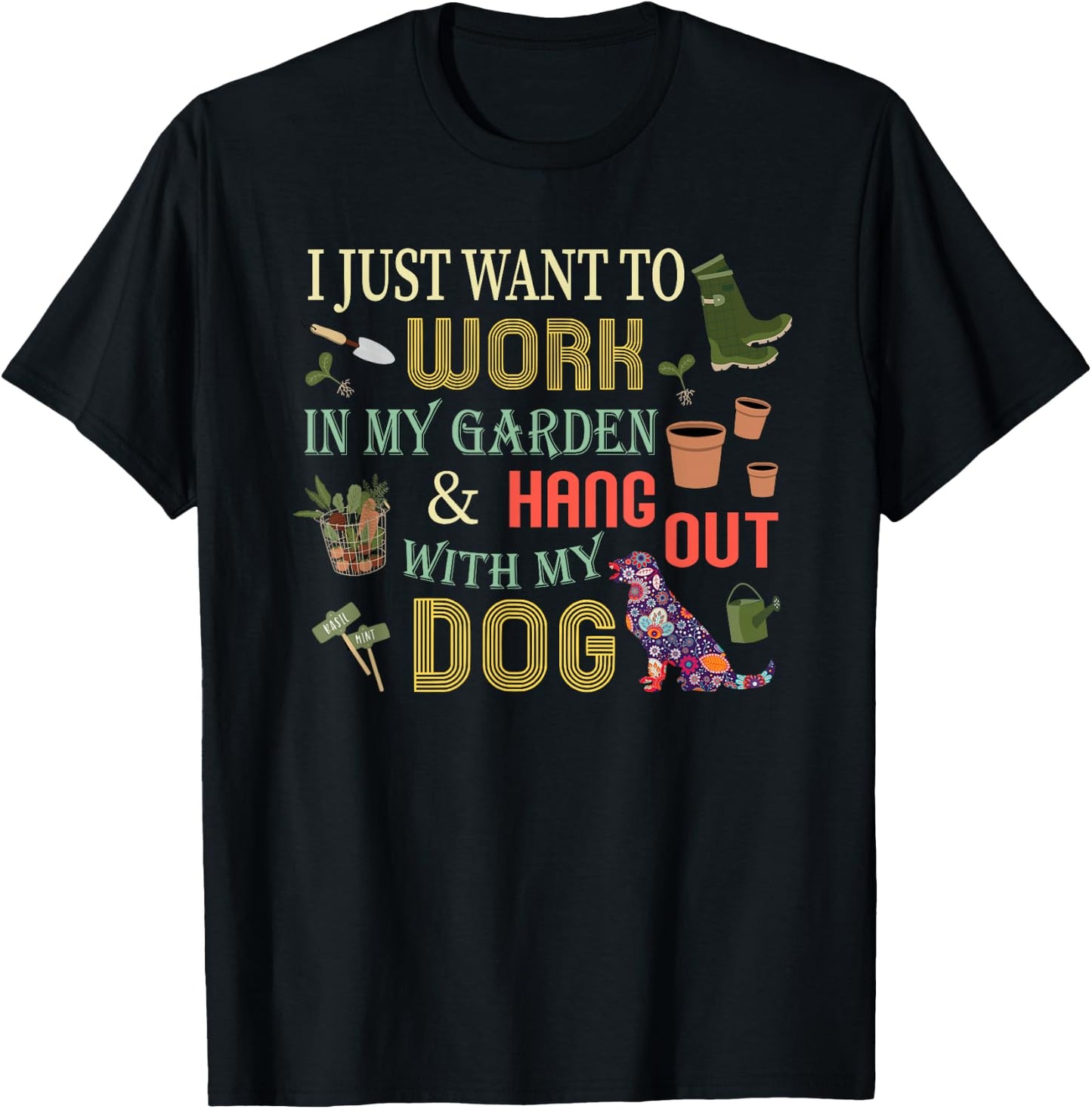 I Just Want to Work In My Garden & Hang Out With My Dog Men Women Girls Kids T-Shirt - T-Shirt | Black