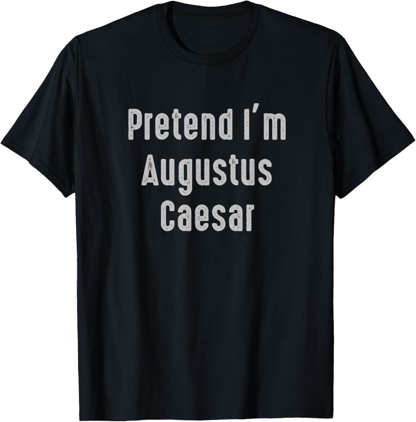 Pretend I'm Augustus Caesar Easy Funny Costume T-Shirt - T-Shirt | Black