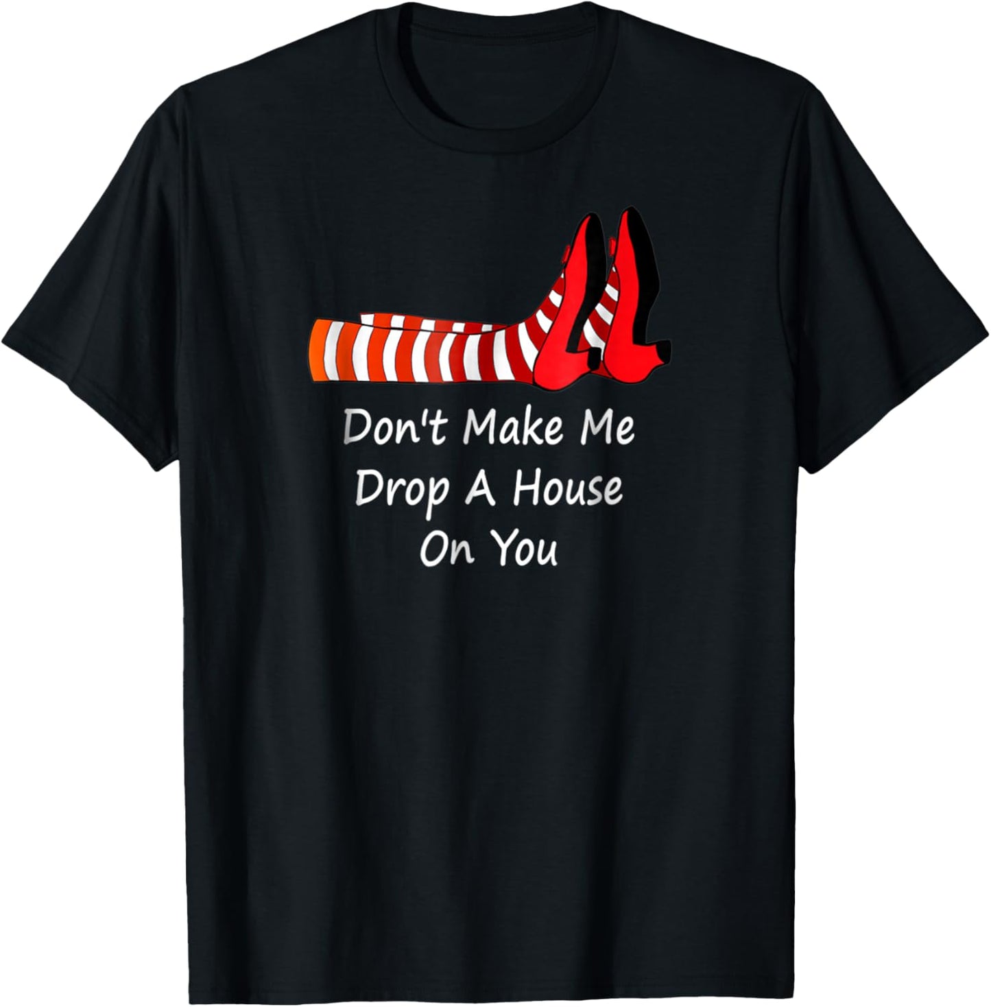 Don't Make Me Drop A House On You T-Shirt - T-Shirt | Black