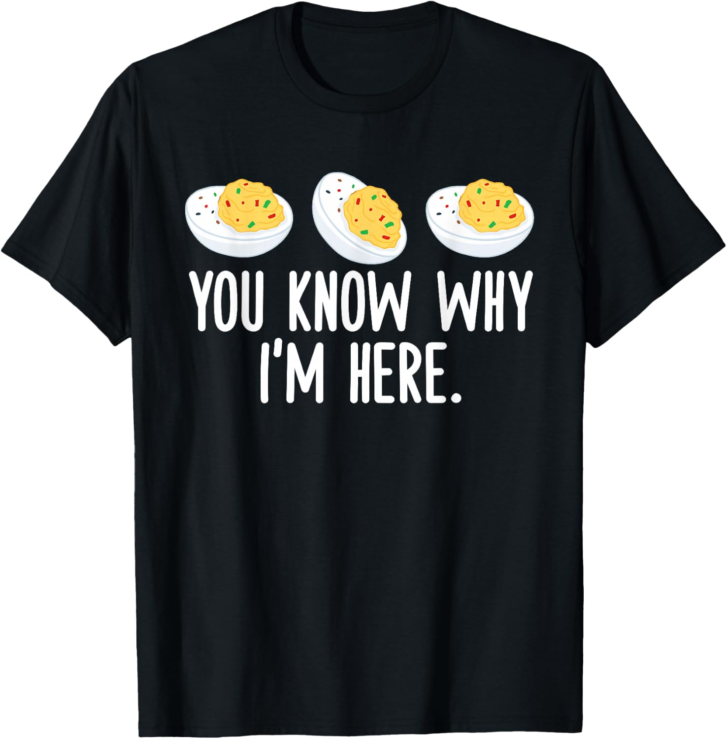 Funny Thanksgiving Deviled Eggs You Know Why I'm Here T-Shirt - T-Shirt | Black