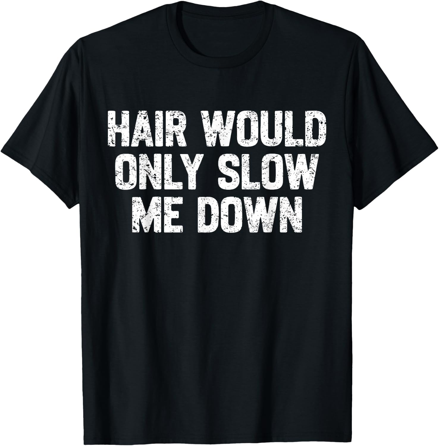 Funny Dad Father Hair Would Only Slow Me Down Papa Grandpa T-Shirt - T-Shirt | Black