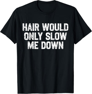 Funny Dad Father Hair Would Only Slow Me Down Papa Grandpa T-Shirt - T-Shirt | Black