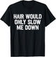 Funny Dad Father Hair Would Only Slow Me Down Papa Grandpa T-Shirt - T-Shirt | Black