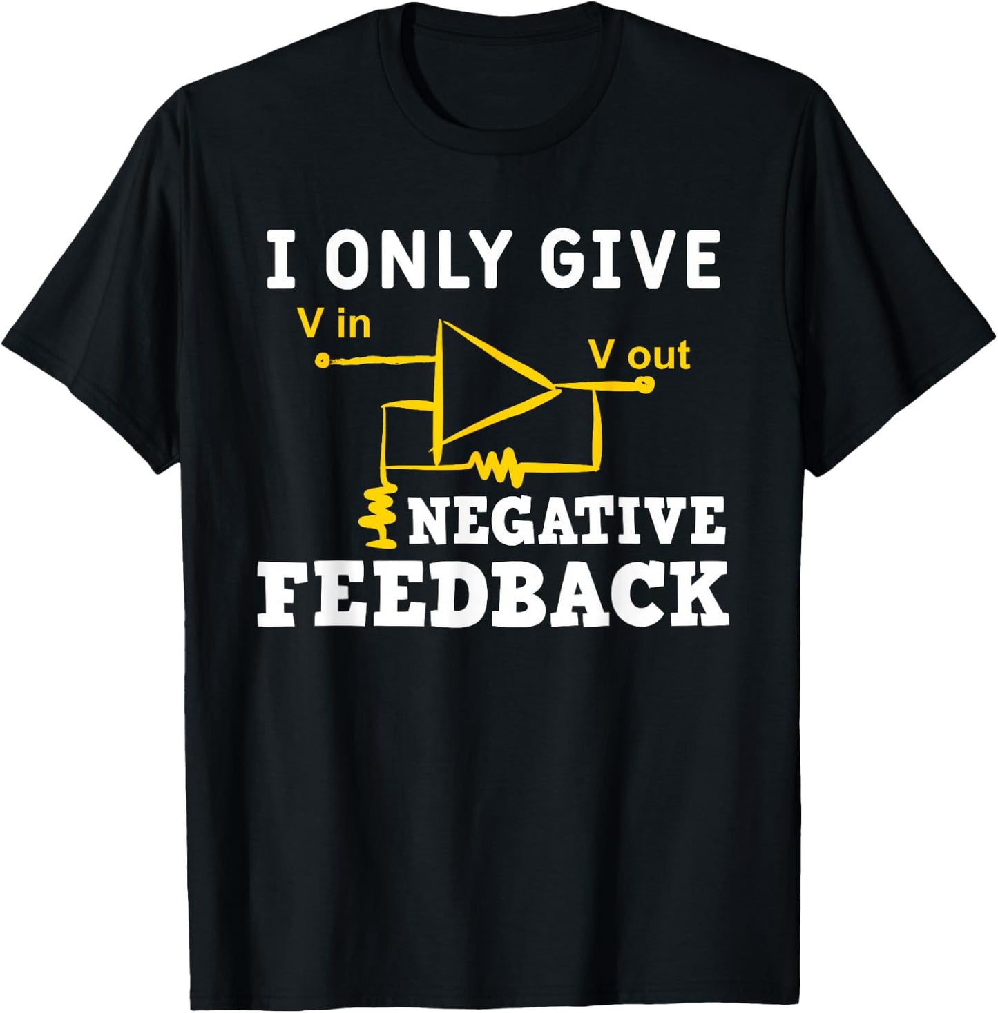 I Only Give Negative Feedback Funny Electrical Engineer T-Shirt - T-Shirt | Black