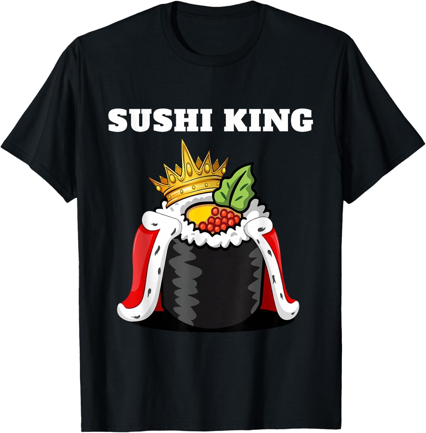 Sushi King | Japanese Food Lover Shirt | Sushi T-Shirt - T-Shirt | Black