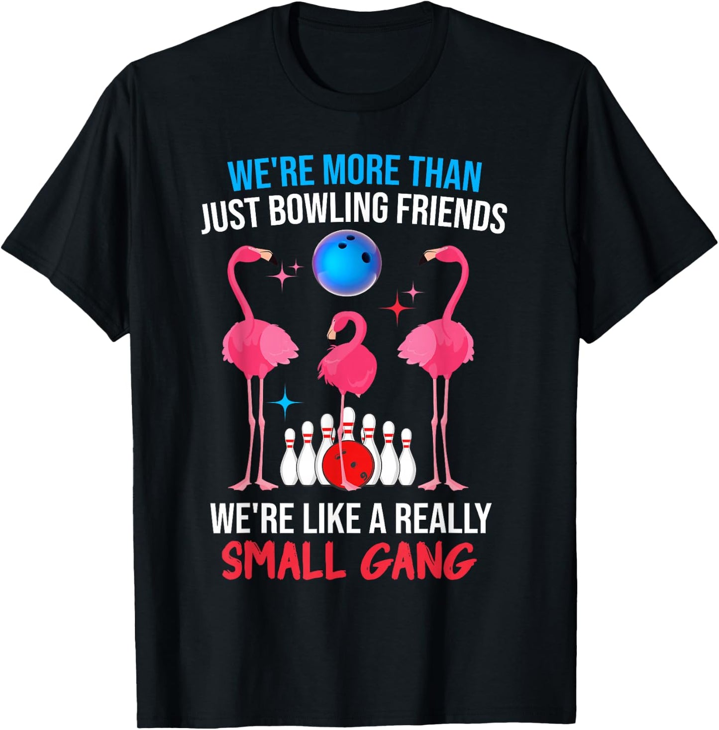 We're More Than Just Bowling Friends Like Small Gang Funny T-Shirt - T-Shirt | Black