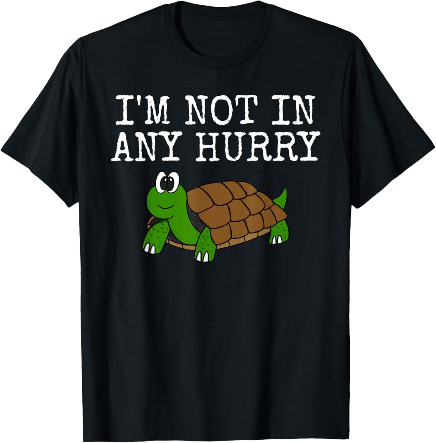 I'm Not In Any Hurry, Tortoise Funny, Father's Day T-Shirt - T-Shirt | Black