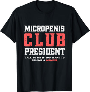 MICROPENIS CLUB PRESIDENT, funny sarcastic meme T-Shirt - T-Shirt | Black