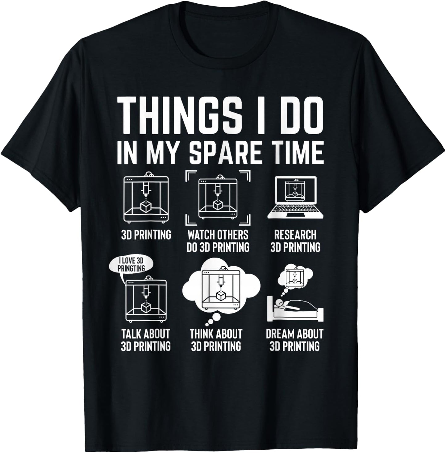 Things I do in my spare time 3D Print 3D Print 3D Printer , black T-Shirt - T-Shirt | Black