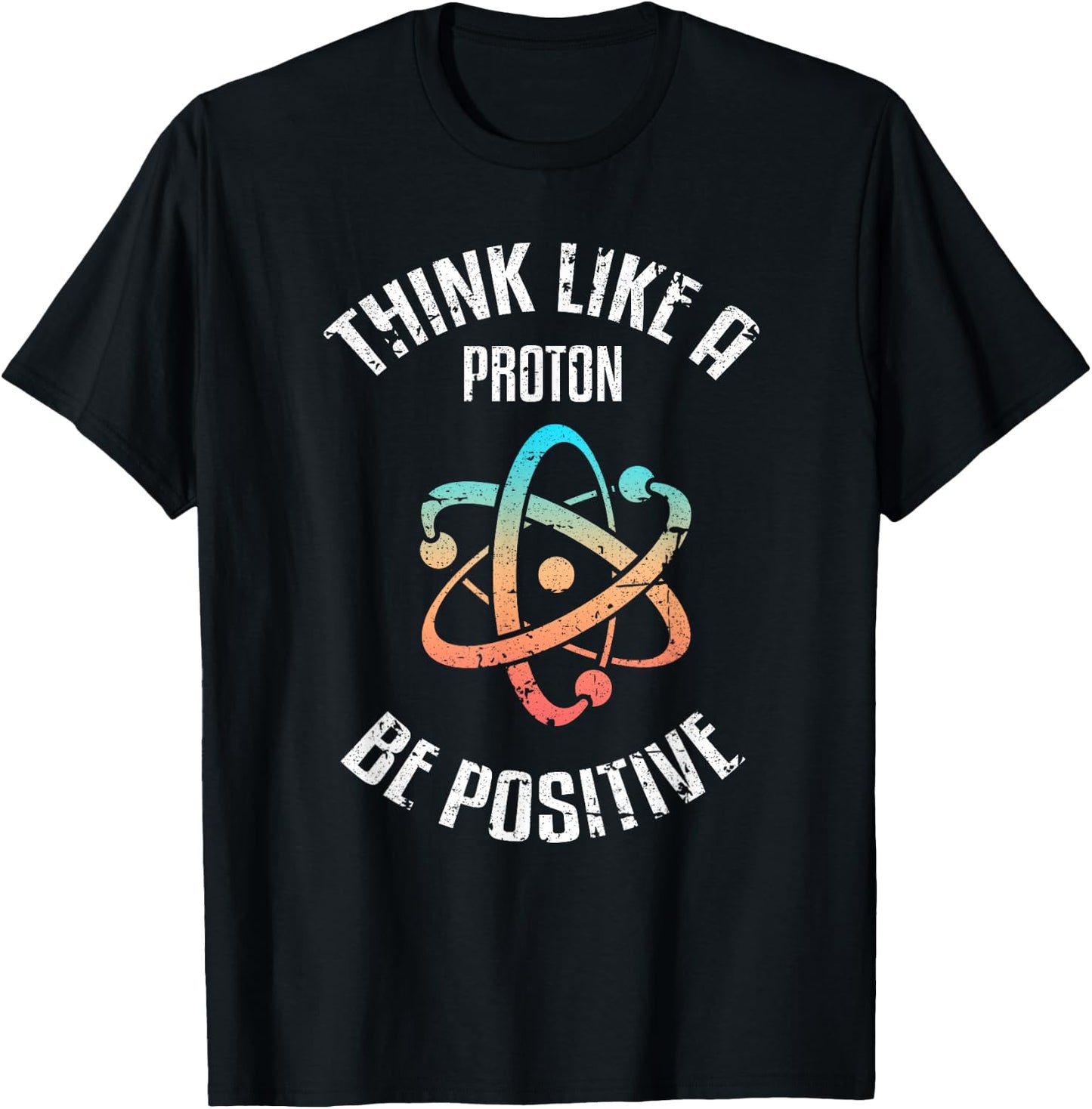 Think Like a proton, be positive, vintage, science, nerd, geek T-Shirt - T-Shirt | Black
