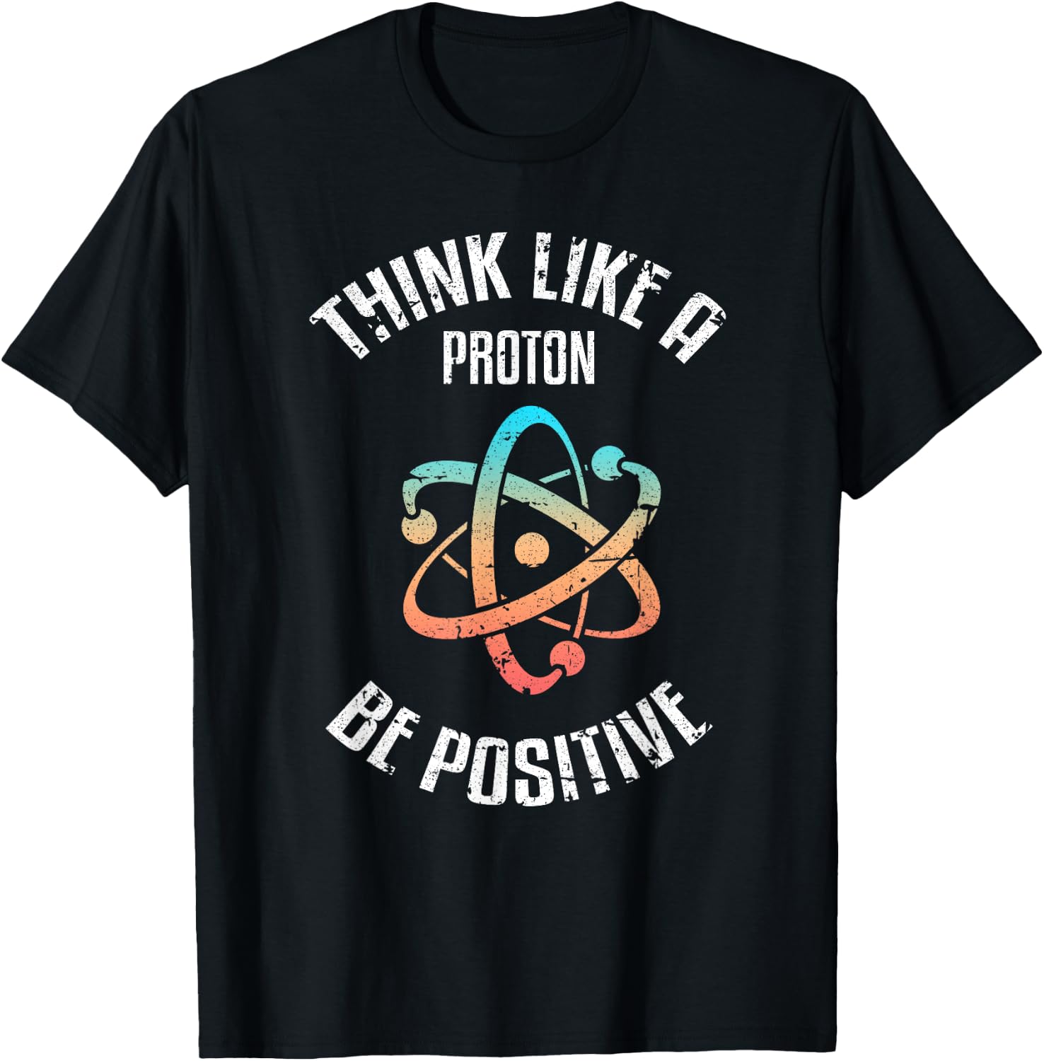 Think Like a proton, be positive, vintage, science, nerd, geek T-Shirt - T-Shirt | Black