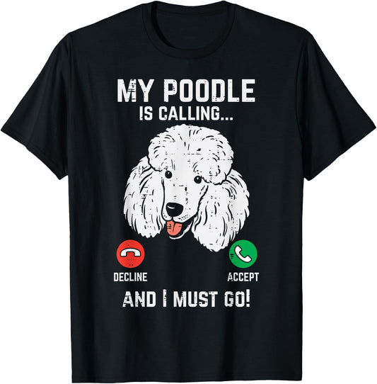 My Poodle Calling I Must Go Funny Pet Dog Lover Owner Gift T-Shirt - T-Shirt | Black