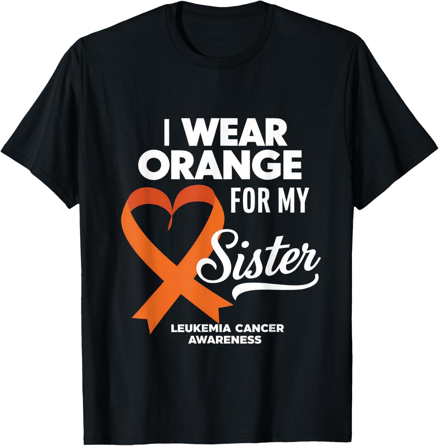 Leukemia Cancer Orange Ribbon I Wear Orange For My Sister T-Shirt - T-Shirt | Black