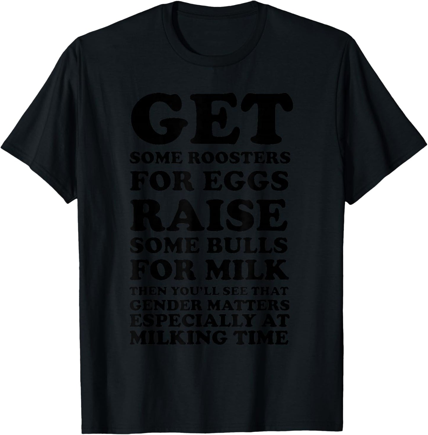 Get Some Roosters For Eggs & Raise Some Bulls For Milk T-Shirt - T-Shirt | Black