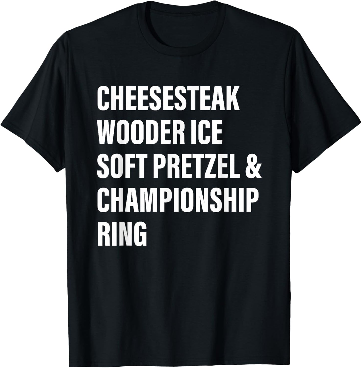 Cheesesteak Wooder Ice Soft Pretzel & Championship Ring T-Shirt - T-Shirt | Black