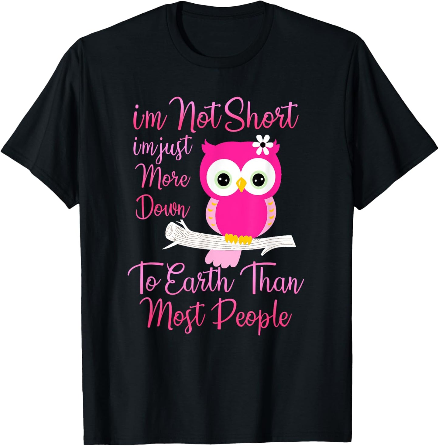 I'm Not Short I'm Just More Down To Earth Than Most People T-Shirt - T-Shirt | Black