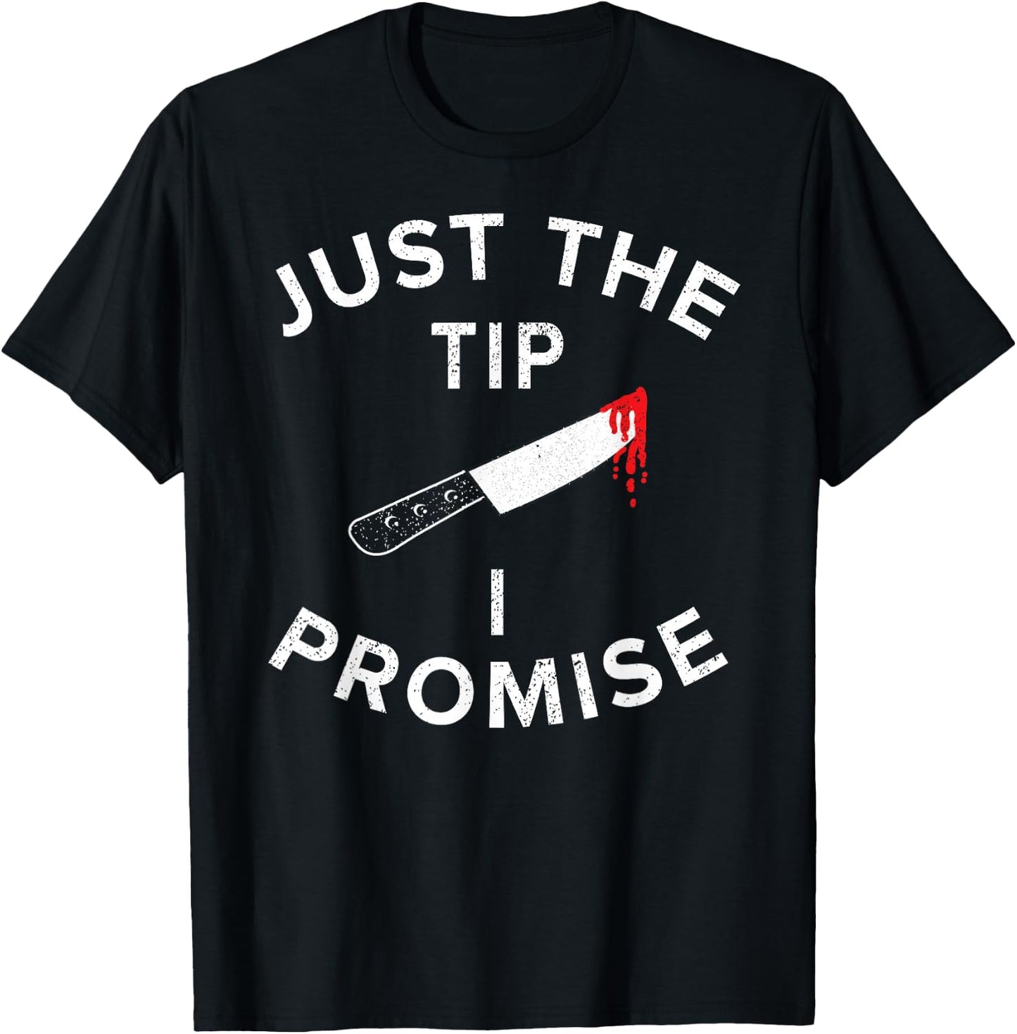 Just The Tip I Promise Pun Knife Funny Halloween T-Shirt - T-Shirt | Black
