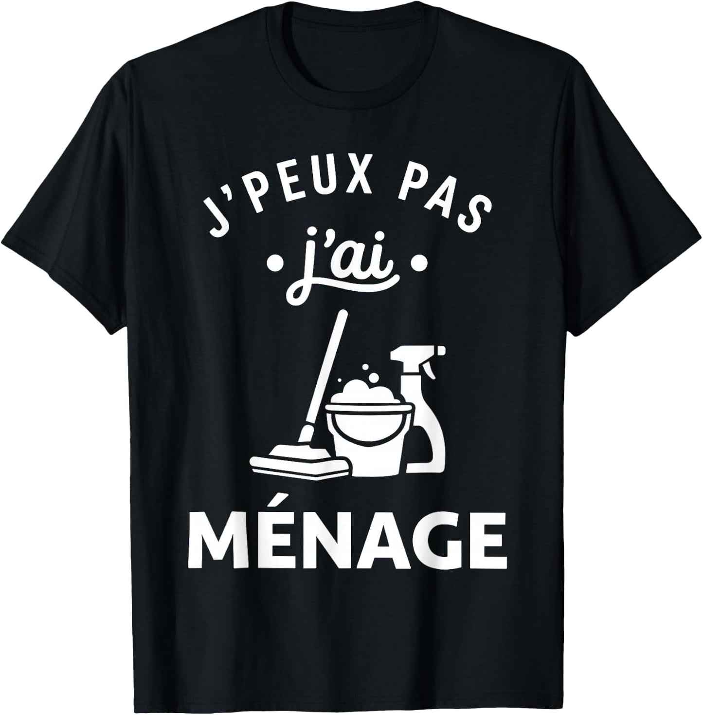Nettoyer Citation Nettoyage Humour J'peux Pas J'Ai Ménage T-Shirt - T-Shirt | Black
