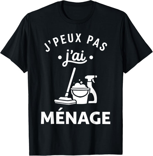 Nettoyer Citation Nettoyage Humour J'peux Pas J'Ai Ménage T-Shirt - T-Shirt | Black