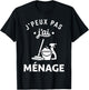 Nettoyer Citation Nettoyage Humour J'peux Pas J'Ai Ménage T-Shirt - T-Shirt | Black