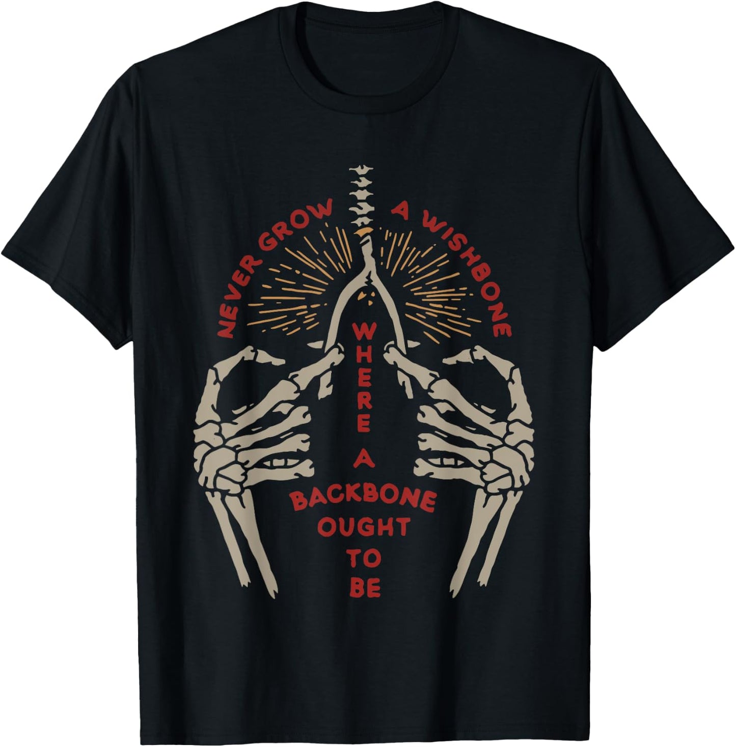 NEVER GROW A WISHBONE WHERE BACKBONE OUGHT TO funny design T-Shirt - T-Shirt | Black