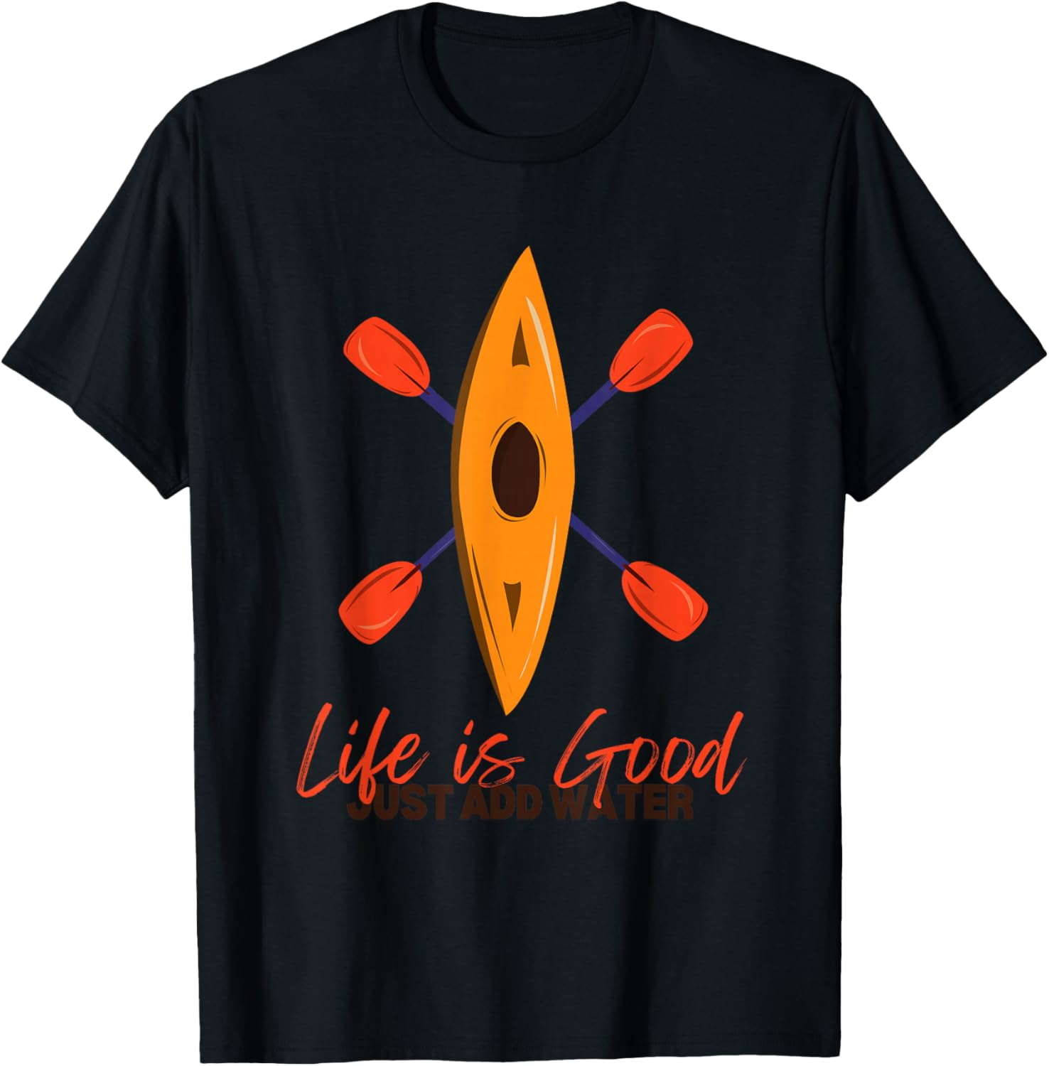 Life Is Really Good Just Add Water - Kayaking Kayak Outdoor T-Shirt - T-Shirt | Black
