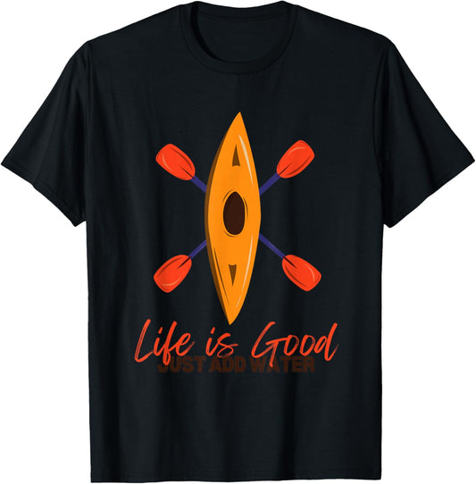 Life Is Really Good Just Add Water - Kayaking Kayak Outdoor T-Shirt - T-Shirt | Black