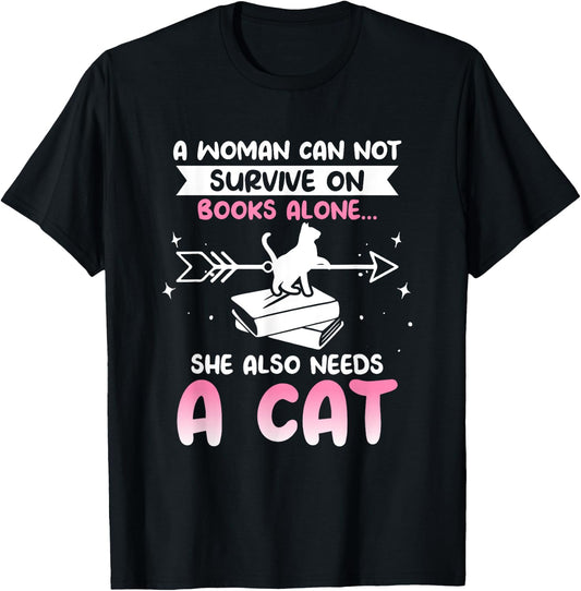 Cats and Books A WOMAN CAN NOT SURVIVE ON BOOKS ALONE... T-Shirt - T-Shirt | Black