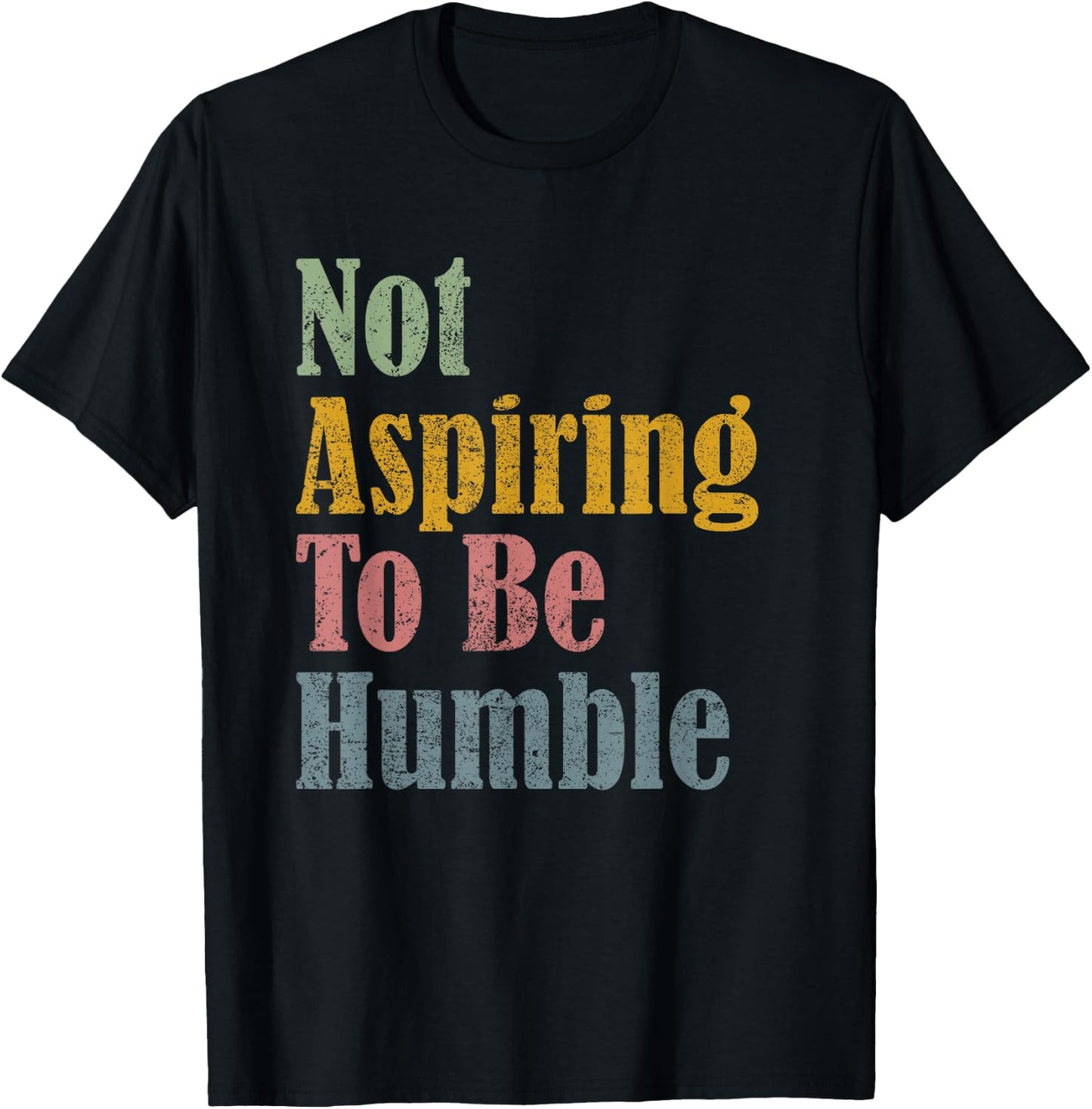 Not Aspiring To Be Humble T-Shirt - T-Shirt | Black