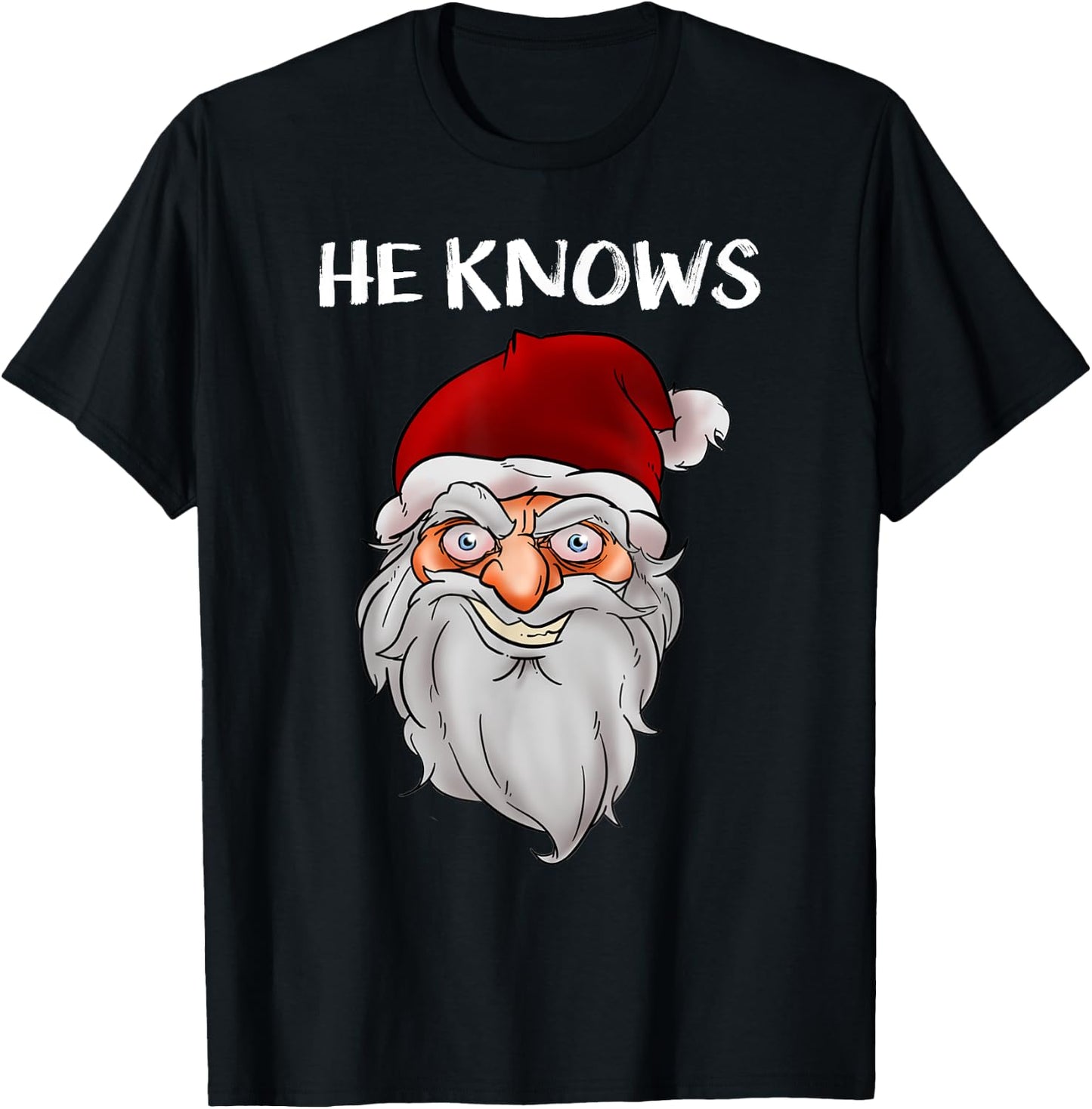 Creepy Funny Santa Christmas Gift He Know Crazy Santa Claus T-Shirt - T-Shirt | Black