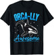 Funny Orca Animal Orca-lly Awesome T-Shirt - T-Shirt | Black