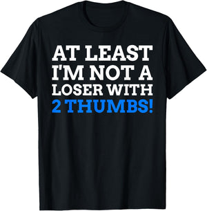 Atleast I'm Not A Loser With 2 Thumbs! Funny Thumb Amputee T-Shirt - T-Shirt | Black
