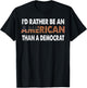 I'd Rather Be An American Than A Democrat T-Shirt - T-Shirt | Black