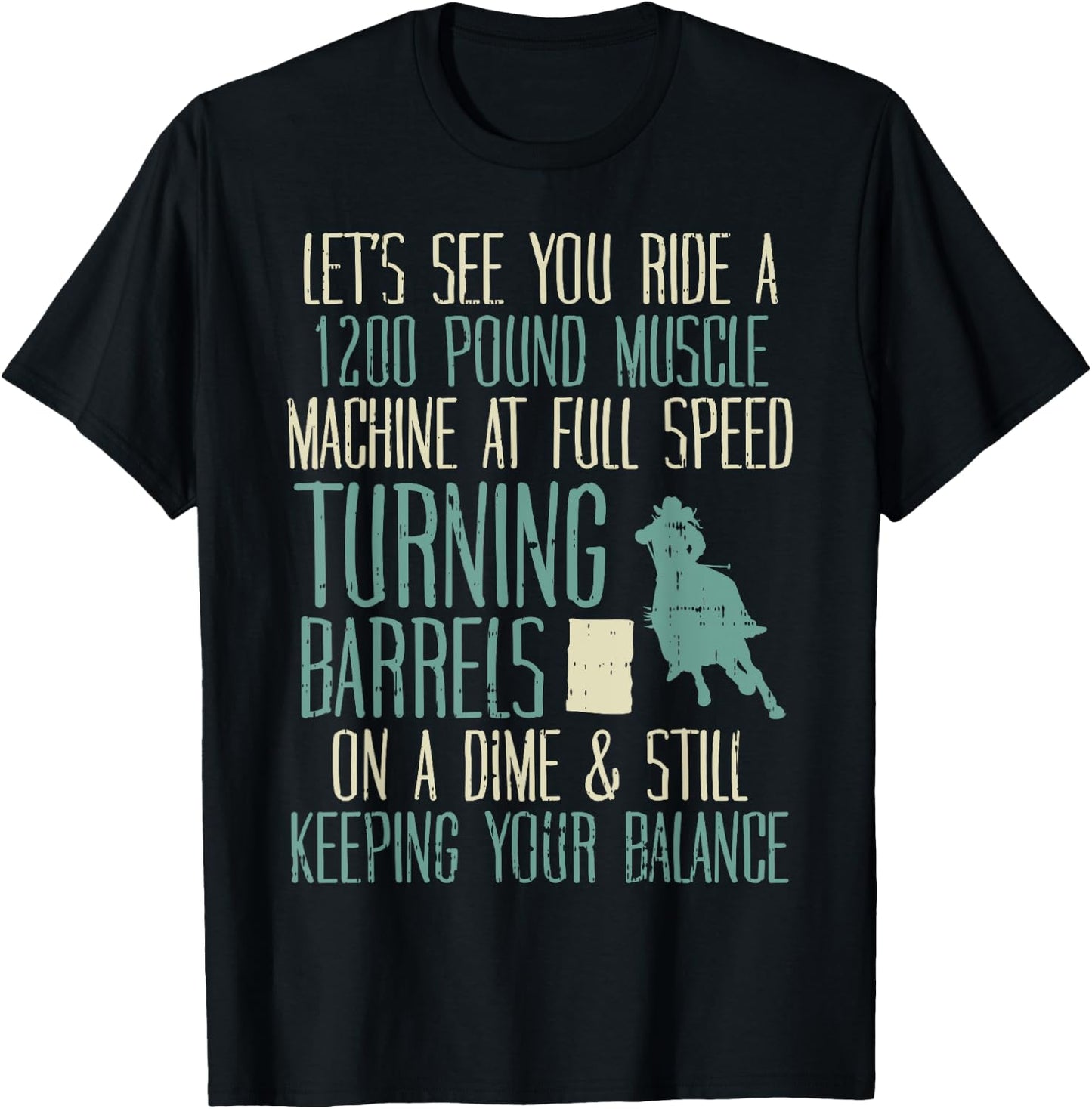 1200 Pound Muscle Turning Barrels Racing Rodeo Horse Gift T-Shirt - T-Shirt | Black