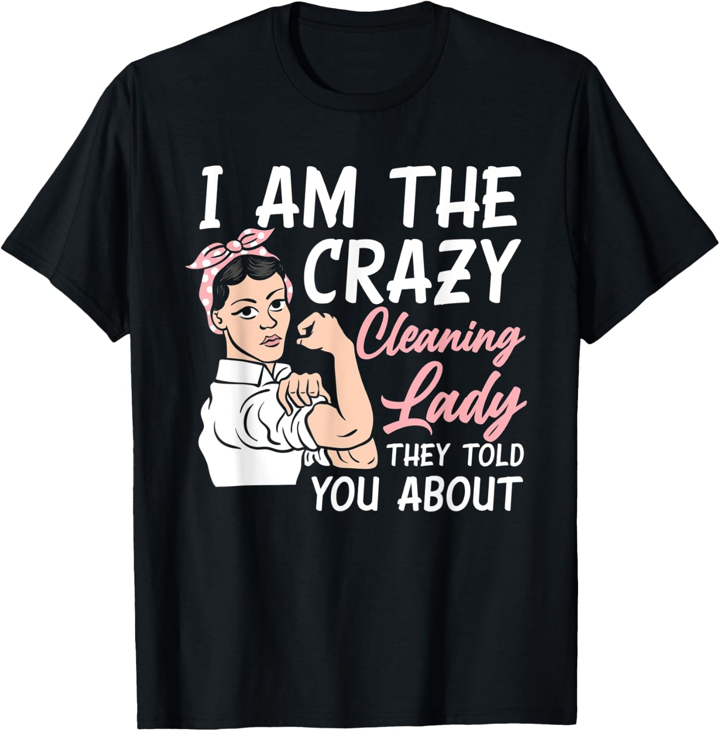 I'm The Crazy Cleaning Lady Housekeeping Housekeeper T-Shirt - T-Shirt | Black