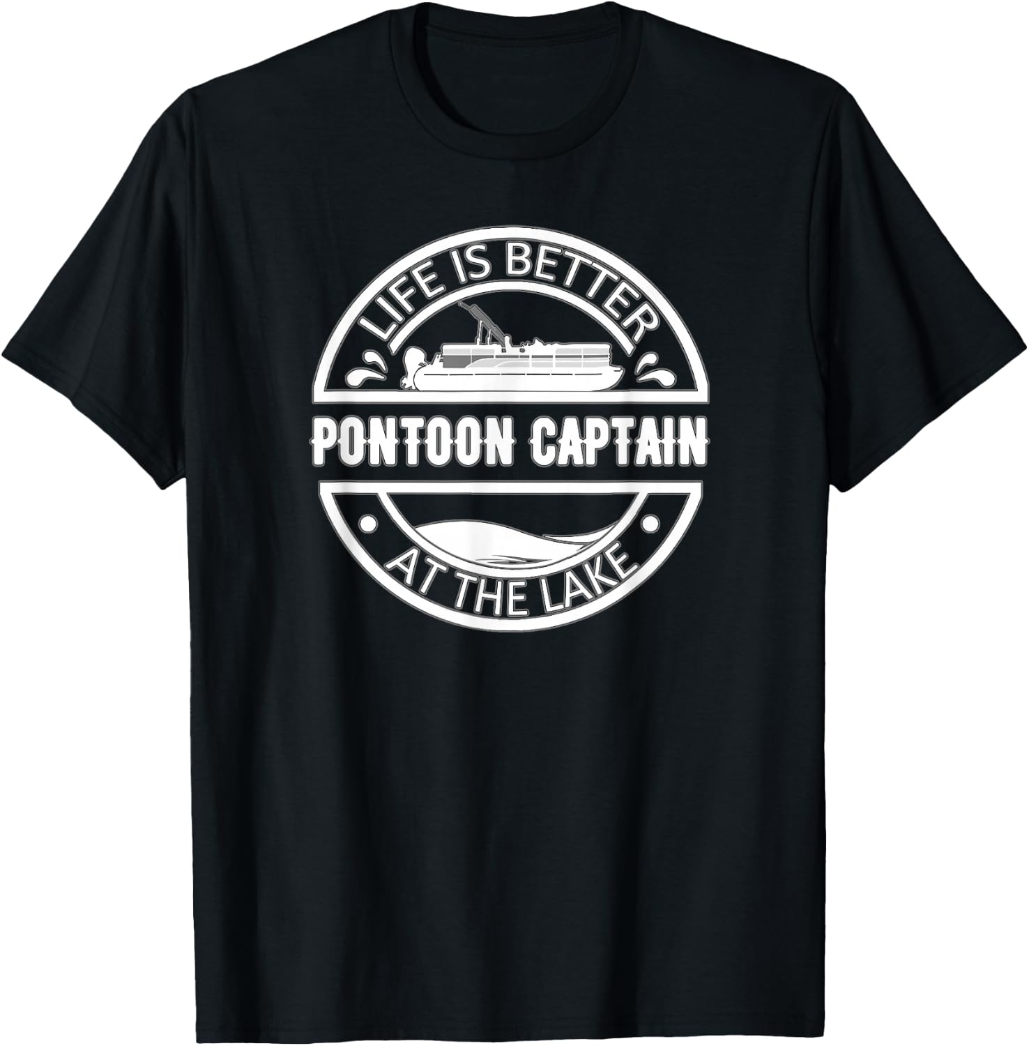 Pontoon Captain Life Is Better At The Lake T-Shirt - T-Shirt | Black