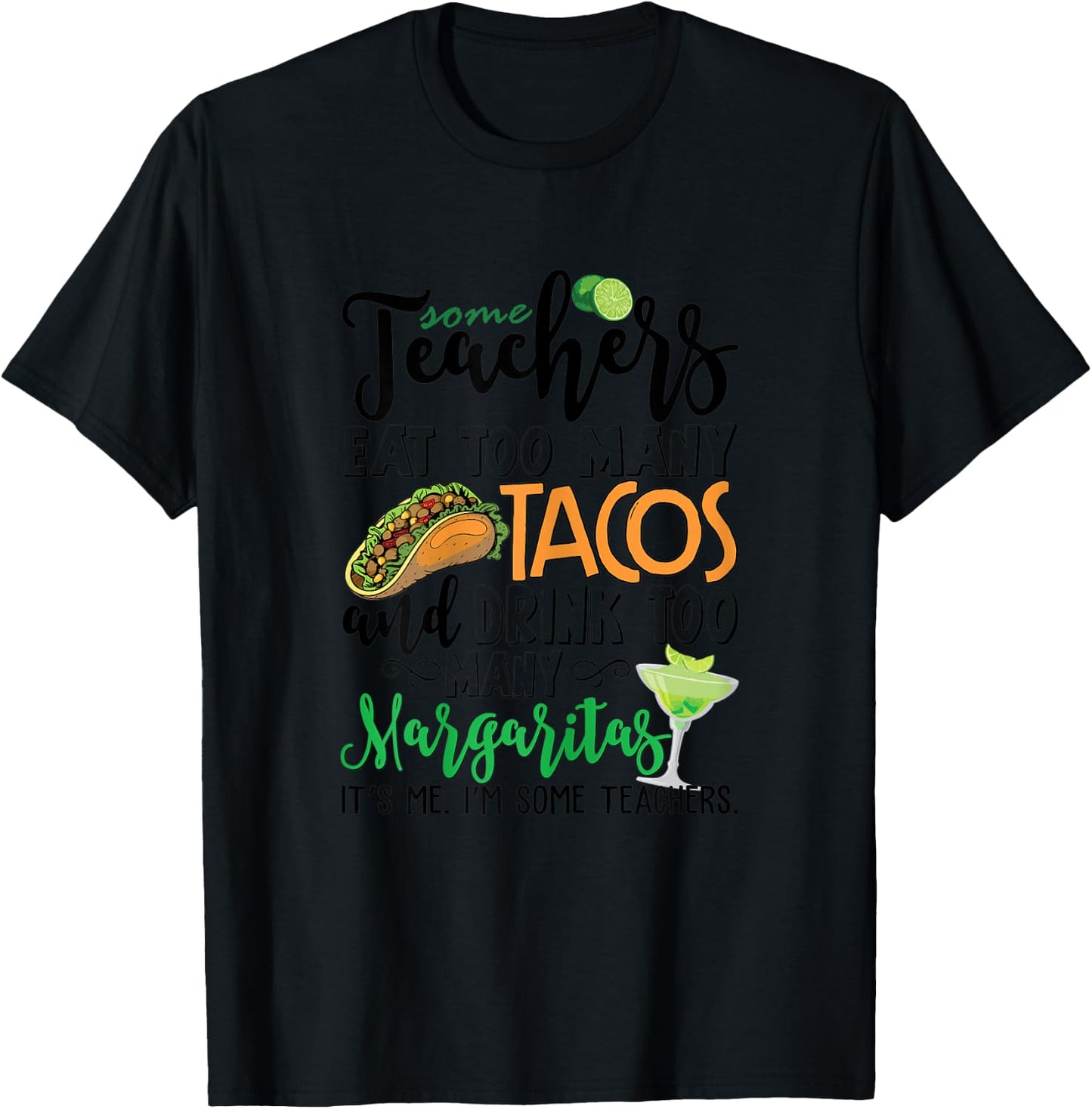 Some Teachers Eat Too Many Tacos Drink Too Many Margaritas T-Shirt - T-Shirt | Black