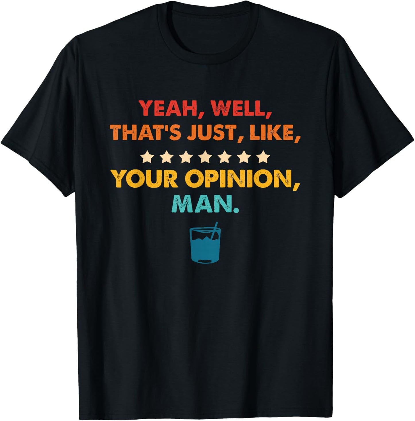 Yeah, Well, That's Just, Like, Your Opinion, Man Quote T-Shirt - T-Shirt | Black