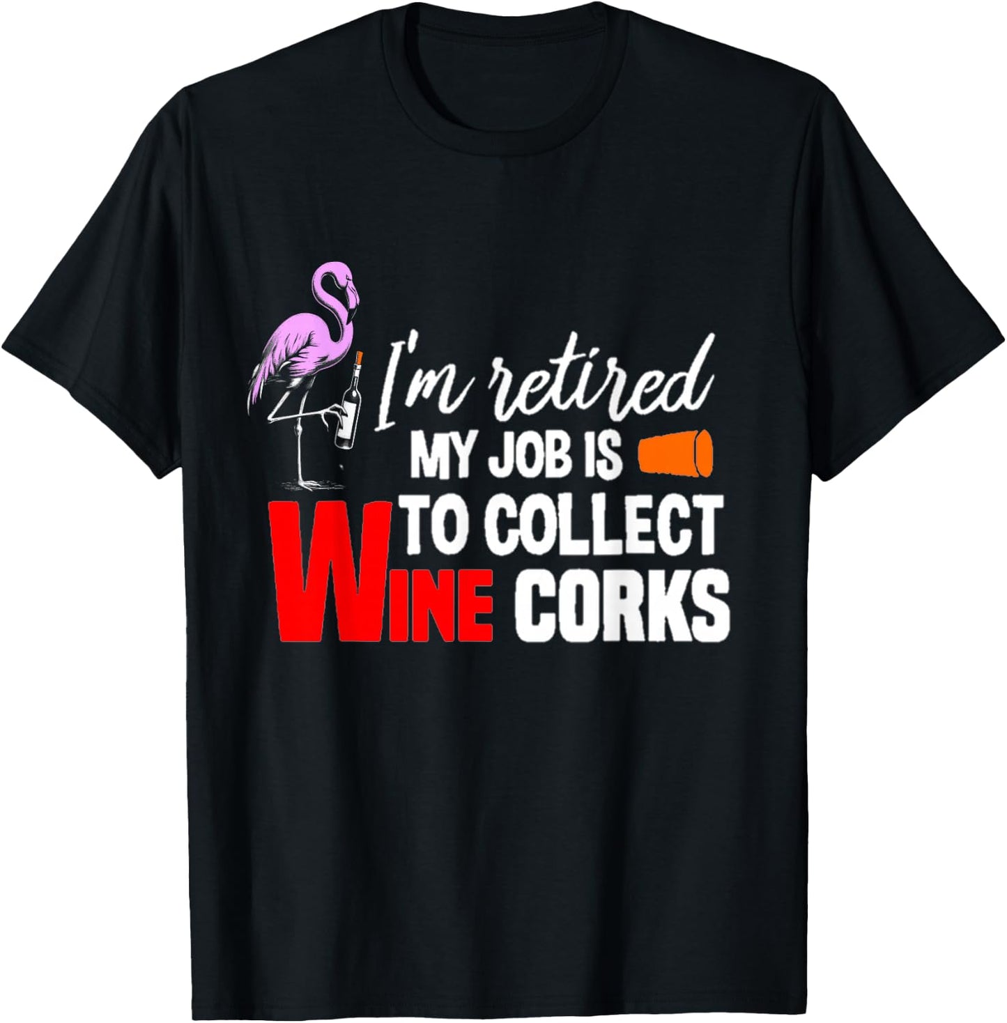 i'm Retired My Job Is To Collect Wine Corks Flamingo & Wine T-Shirt - T-Shirt | Black