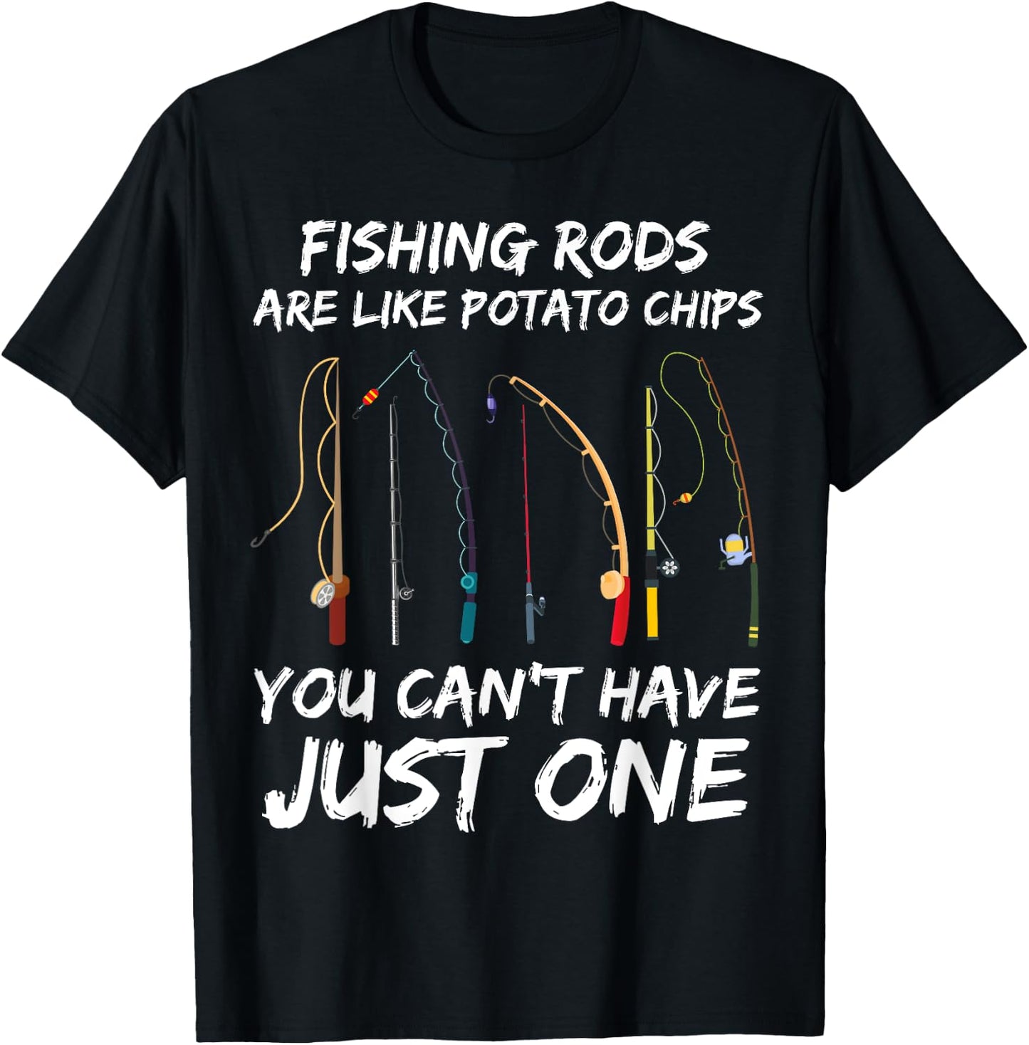 Fishing Rods Are Like Potato Chips You Can’t Have Just One T-Shirt - T-Shirt | Black